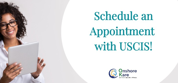 The Easiest Way to Make an Appointment With USCIS - 2022 - OnshoreKare